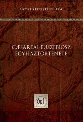 Caesareai Euszebiosz egyháztörténete - Boros István - Perendy László - Takács László (szerk.)