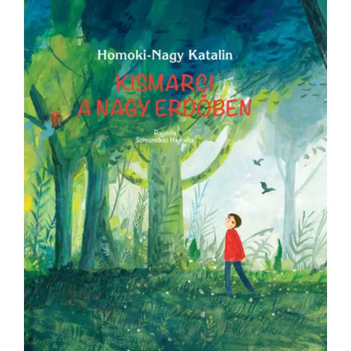 Kismarci a nagy erdőben - Homoki-Nagy Katalin