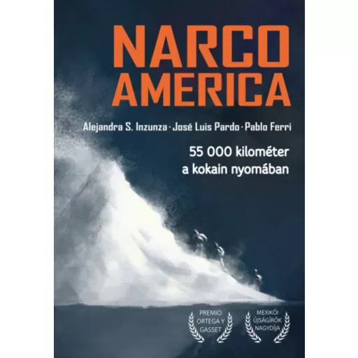 Narcoamerica - 55 000 kilométer a kokain nyomában (Alejandra S. Inzunza)