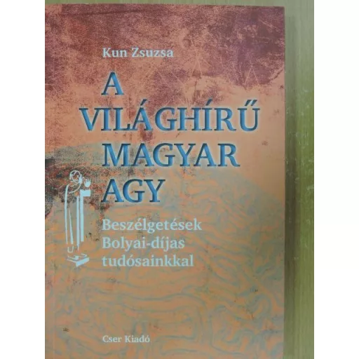 A világhírű magyar agy - Beszélgetések Bolyai-díjas tudósainkkal - Kun Zsuzsa