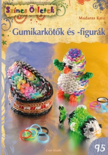 Gumikarkötők és -figurák /Színes ötletek 95. (Madaras Kata)