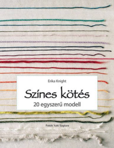 Színes kötés /20 egyszerű modell (Erika Knight)