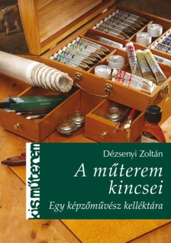 A műterem kincsei - Egy képzőművész kelléktára /Kisműterem (Dézsenyi Zoltán)