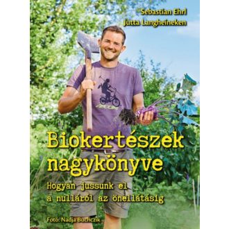   Biokertészek nagykönyve - Sebastian Ehrl - Jutta Langheineken