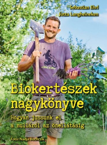 Biokertészek nagykönyve - Sebastian Ehrl - Jutta Langheineken