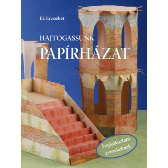 Hajtogassunk papírházat /Foglalkoztató gyerekeknek (Ék Erzsébet)
