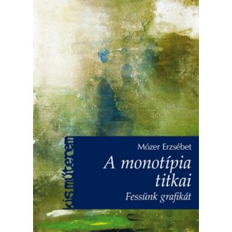 A monotípia titkai - Fessünk grafikát! /Kisműterem (Mózer Erzsébet)