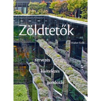 Zöldtetők /Tervezés, kivitelezés, gondozás (Walter Kolb)