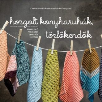 Horgolt konyharuhák, törlőkendők - Fonalfaló projektek lépésről lépésre (Camilla Schmidt Rasmus