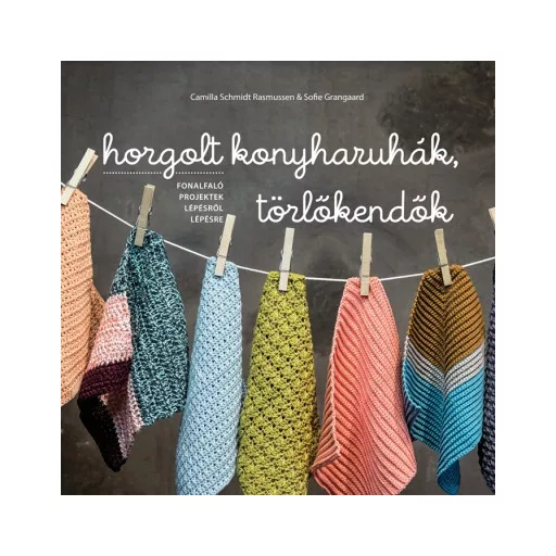 Horgolt konyharuhák, törlőkendők - Fonalfaló projektek lépésről lépésre (Camilla Schmidt Rasmus