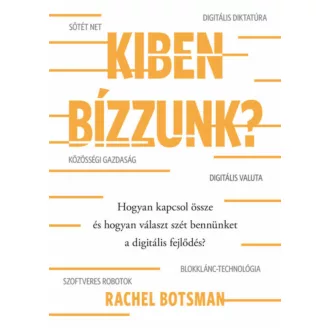 Kiben bízzunk? - Hogyan kapcsol össze és hogyan választ szét bennünket a digitális fejlődés? (R