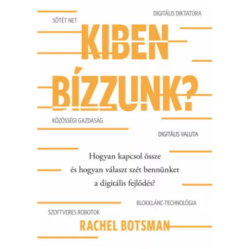 Kiben bízzunk? - Hogyan kapcsol össze és hogyan választ szét bennünket a digitális fejlődés? (R