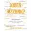 Kiben bízzunk? - Hogyan kapcsol össze és hogyan választ szét bennünket a digitális fejlődés? (R