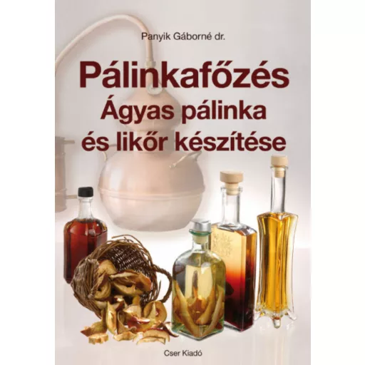 Pálinkafőzés - Ágyas pálinka és likőr készítése (javított kiadás) (Dr. Panyik Gáborné)