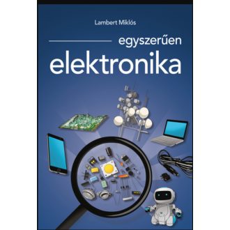 Egyszerűen elektronika - Lambert Miklós