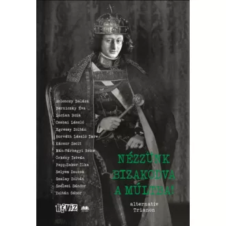   Nézzünk bizakodva a múltba! - alternatív Trianon - Cserna-Szabó András - Fehér Renátó