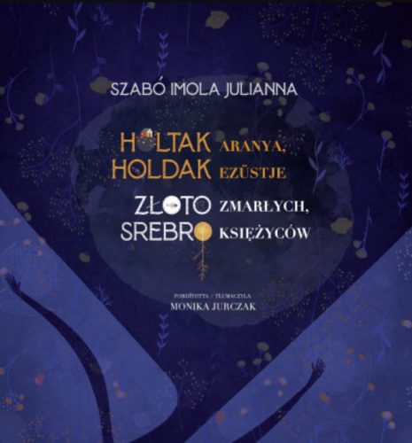 Holtak aranya, holdak ezüstje - Szabó Imola Julianna
