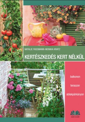 Kertészkedés kert nélkül - Natalie Faßmann - Monika Kratz