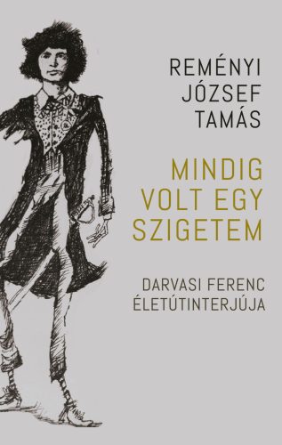 Mindig volt egy szigetem - Darvasi Ferenc életútinterjúja - Reményi József Tamás