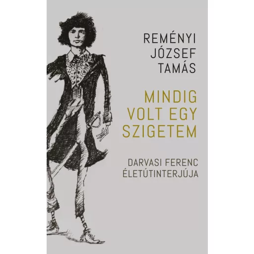 Mindig volt egy szigetem - Darvasi Ferenc életútinterjúja - Reményi József Tamás