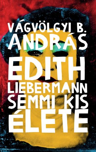 Edith Liebermann semmi kis élete - Vágvölgyi B. András