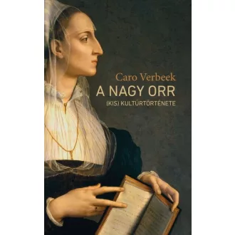 A nagy orr (kis) kultúrtörténete - Caro Verbeek