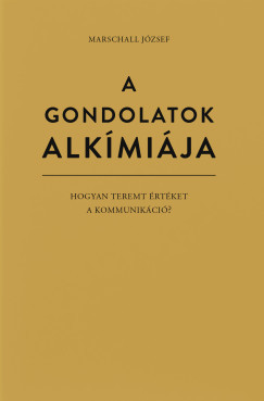A gondolatok alkímiája - Marschall József