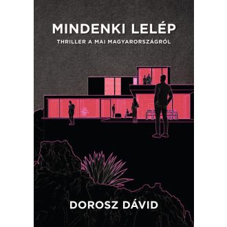   Mindenki lelép - Thriller a mai Magyarországról - Dorosz Dávid