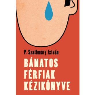 Bánatos férfiak kézikönyve - P. Szathmáry István