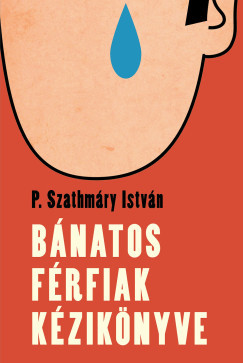 Bánatos férfiak kézikönyve - P. Szathmáry István