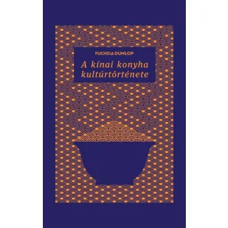 A kínai konyha kultúrtörténete - Fuchsia Dunlop