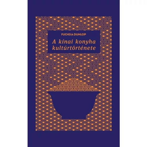 A kínai konyha kultúrtörténete - Fuchsia Dunlop