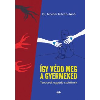 Így védd meg a gyermekedet - Dr. Molnár István Jenő