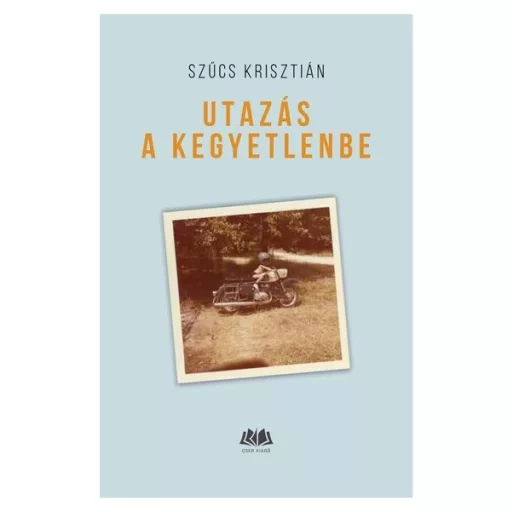 Utazás a kegyetlenbe - Szűcs Krisztián