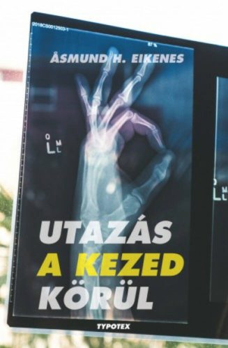 Utazás a kezed körül - Minden, amit tudni szeretnél a kezedről - és még annál is több (Asmund H