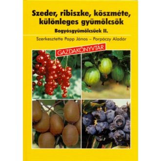 Szeder, ribiszke, köszméte - Bogyosgyümölcsűek II. /Gazdakönyvtár (Porpáczy Aladár)
