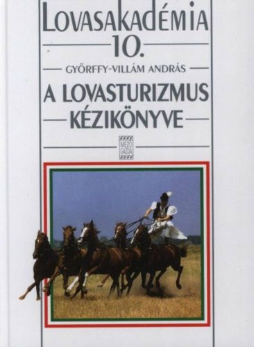 A lovasturizmus kézikönyve /Lovasakadémia 10. (Villám András)