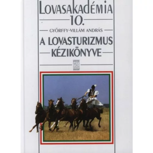A lovasturizmus kézikönyve /Lovasakadémia 10. (Villám András)