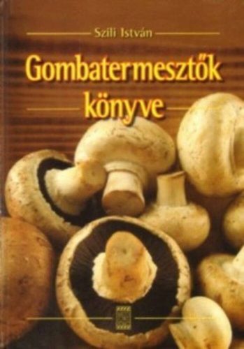 Gombatermesztők könyve (szili istván)