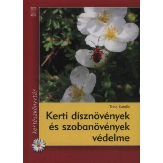 Kerti dísznövények és szobanövények védelme /Kertészkönyvtár (Tuba Katalin)