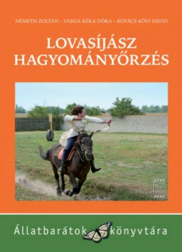 Lovasíjász hagyományőrzés /Állatbarátok könyvtára (Kovács)