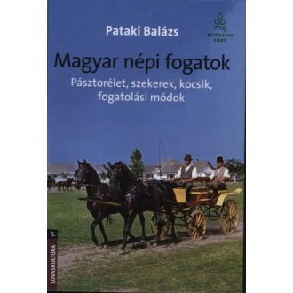 Magyar népi fogatok - Pásztorélet, szekerek, kocsik, fogatolási módok /Lovaskultúra 5. (Pataki 