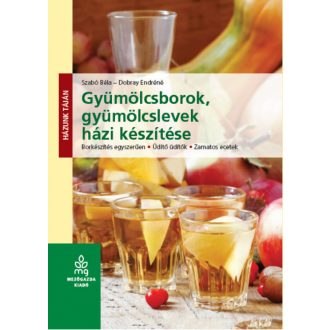 Gyümölcsborok, gyümölcslevek házi készítése (Szabó Béla)