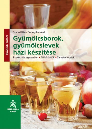 Gyümölcsborok, gyümölcslevek házi készítése (Szabó Béla)