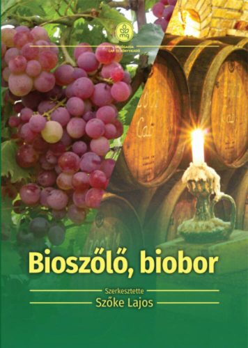 Bioszőlő, biobor - Ökológiai szőlőtermesztés és borászat (Szőke Lajos)