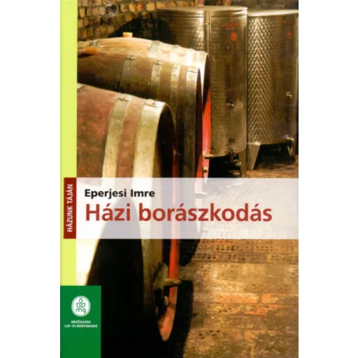 Házi borászkodás - Házunk táján (2. kiadás) (Eperjesi Imre)
