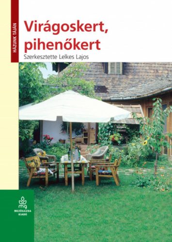 Virágoskert, pihenőkert - Házunk táján (6. kiadás) (Lelkes Lajos)