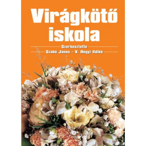 Virágkötő iskola - Szabó János, V. Hegyi Ildikó