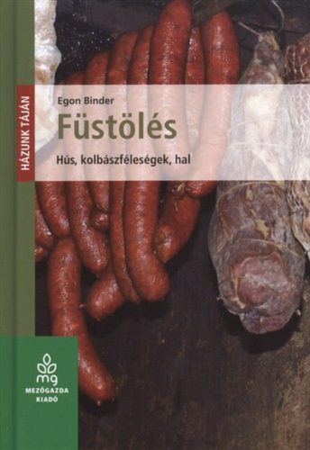 Füstölés - Hús, kolbászféleségek, hal - Egon Binder