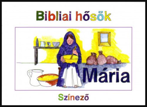Bibliai hősök - Mária - Carine Mackenzie